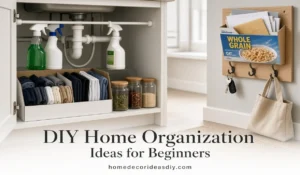 DIY Home Organization Ideas for Beginners: 5 Easy Projects to Start With